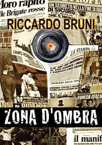 Riccardo Bruni [Bruni, Riccardo] — Zona d'ombra (Italian Edition)