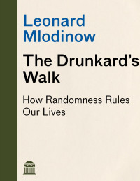 Leonard Mlodinow — The Drunkard's Walk: How Randomness Rules Our Lives