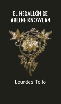 Lourdes Tello — El medallón de Arlene Knowlan (Spanish Edition)