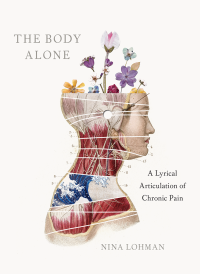 Nina Lohman — The Body Alone: A Lyrical Articulation of Chronic Pain
