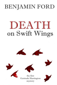 Benjamin Ford — Death on Swift Wings (Gertrude Harrington Mysteries Book 1)