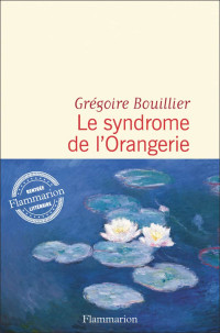 Grégoire Bouillier — Le syndrome de l'Orangerie