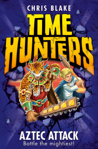 Blake, Chris — [Time Hunters 12] • Aztec Attack