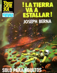 Joseph Berna — ¡La Tierra va a estallar!