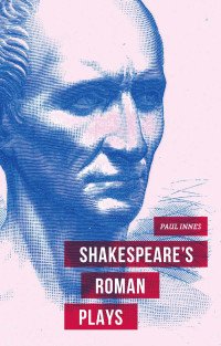 Paul Innes; — Shakespeare's Roman Plays