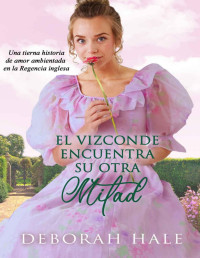 Deborah Hale & ANGELES ARAGÓN LOPEZ — El vizconde encuentra su otra mitad: Una tierna historia de amor ambientada en la Regencia inglesa (Spanish Edition)