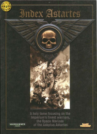 Unknown — Index Astartes: A holy tome focusing on the Imperium's finest warriors, the Space Marines of the Adeptus Astartes