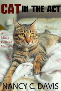 Nancy C. Davis — Cat in the Act (A Millie Holland Cat Cozy Mystery Series Book 3)