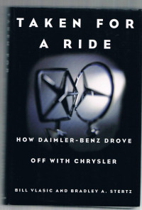 Bill Vlasic, Bradley A. Stertz — Taken for a Ride : How Daimler-Benz Drove off with Chrysler