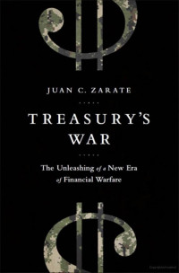 Juan Zarate — Treasury's War: The Unleashing of a New Era of Financial Warfare