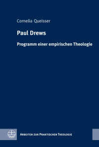 Cornelia Queisser — Paul Drews. Programm einer empirischen Theologie