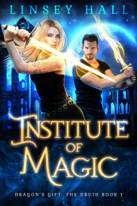 Linsey Hall — Institute of Magic (Dragon's Gift: The Druid Book 1)