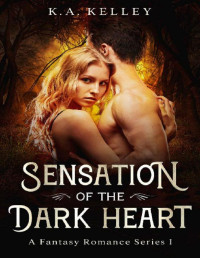 K.A. Kelley — Sensation of the Dark Heart: Book1: Fantasy Romance Series