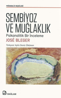 Jose Bleger — Sembiyoz ve Muğlaklık - Psikanalitik Bir İnceleme