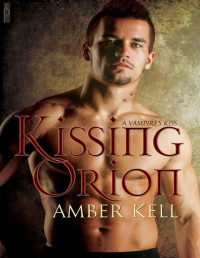 Amber Kell [Kell, Amber] — Vampire's Kiss 01 - Kissing Orion