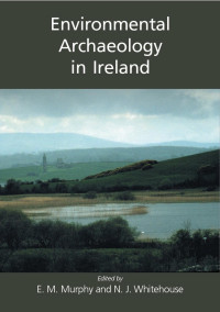 Eileen M. Murphy, N. J. Whitehouse — Environmental Archaeology in Ireland