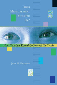 John M. Henshaw — Does Measurement Measure Up?: How Numbers Reveal and Conceal the Truth