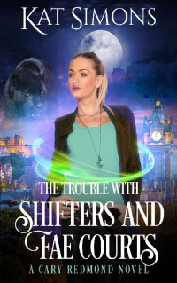 Kat Simons — The Trouble with Shifters and Fae Courts