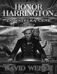 WEBER DAWID — Honor Harrington #11 Zza wszelka cene tom I