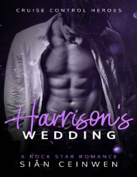 Sian Ceinwen — Harrison's Wedding: A Steamy Rock Star Romance (Cruise Control Heroes Book 2)