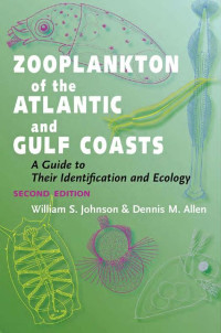 William S. Johnson & Dennis M. Allen & Illustrations by Marni Fylling — Zooplankton of the Atlantic and Gulf Coasts: A Guide to Their Identification and Ecology