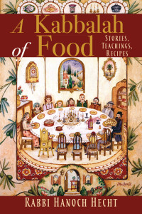 Rabbi Hanoch Hecht — A Kabbalah of Food