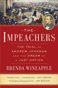 Brenda Wineapple; — The Impeachers: The Trial of Andrew Johnson and the Dream of a Just Nation