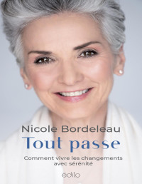 Nicole Bordeleau — Tout passe - Comment vivre les changements avec sérénité