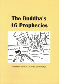 Venerable Acariya Thoon Khippapanyo, Nattawat Naovaratpong — The Buddha's 16 Prophecies