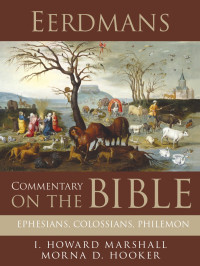 I. Howard Marshall;Morna D. Hooker; — Eerdmans Commentary on the Bible: Ephesians, Colossians, Philemon