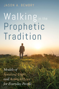 Jason A. Bembry; — Walking in the Prophetic Tradition