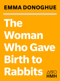 Emma Donoghue — The Woman Who Gave Birth to Rabbits