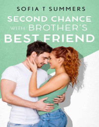 Sofia T Summers — Second Chance with Brother's Best Friend: A Single Mom Secret Baby Romance