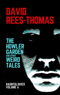 David Rees-Thomas — The Howler Garden and other Weird Tales