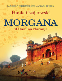 Hania Czajkowski — Morgana. El Camino Naranja