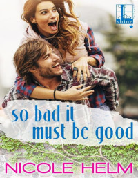 Nicole Helm — So Bad It Must Be Good