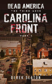 Slaton, Derek — Dead America The Third Week (Book 9): Dead America, Carolina Front, Part 5