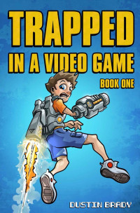 Brady, Dustin — [Trapped in a Video Game 01] • Trapped in a Video Game · Book One