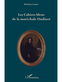 Madeleine Lassre; — Les Cahiers bleus de la marchale Oudinot