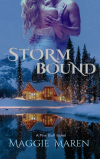 Maggie Maren — Stormbound: A Forced Proximity, Opposites Attract, Mountain Man Romance (Pine Bluff - Book 1)