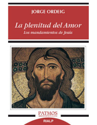 Jorge Ordeig Corsini — La plenitud del amor: Los mandamientos de Jesús (Patmos) (Spanish Edition)