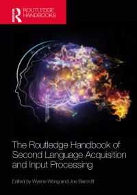 Edited by Wynne Wong & Joe Barcroft — The Routledge Handbook of Second Language Acquisition and Input Processing