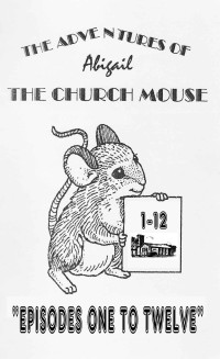 Martin Bourne — The adventures of Abigail.: - the church mouse, episodes 1 to 12