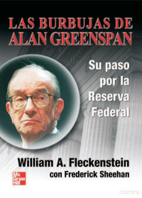 William A. Fleckenstein — Las burbujas de Alan Greenspan . Su paso por la reserva federal