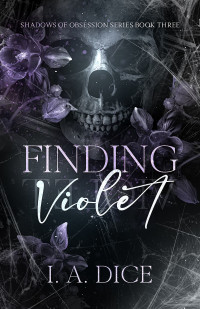 I. A. Dice — Finding Violet: A Dark Mafia Romance (Shadows of Obsession Book 3)