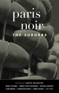 Hervé Delouche — Paris Noir: The Suburbs (Akashic Noir Series)