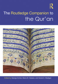 George Archer;Maria M. Dakake;Daniel A. Madigan; & Maria M. Dakake & Daniel A. Madigan — The Routledge Companion to the Qur'an