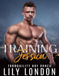 Lily London [London, Lily] — Training Jessica (Tranquility Bay Ranch Book 4)