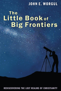 John E. Worgul; — The Little Book of Big Frontiers