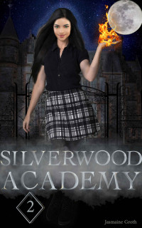 Jasmaine Groth [Groth, Jasmaine] — Silverwood Academy Book 2
